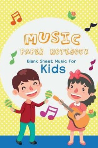 Cover of Blank Sheet Music For Kids Music paper notebook