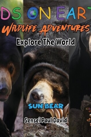 Cover of KIDS ON EARTH Wildlife Adventures - Explore The World Sun Bear - Cambodia