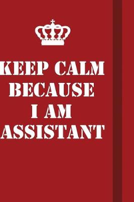 Book cover for Keep Calm Because I Am Assistant