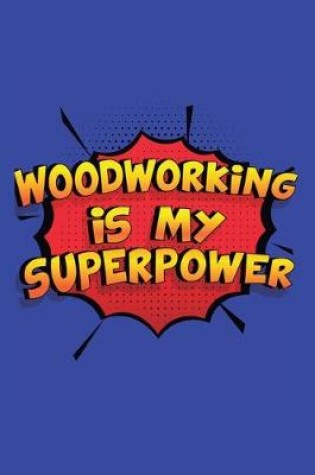 Cover of Woodworking Is My Superpower