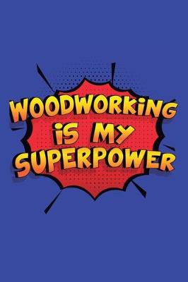 Book cover for Woodworking Is My Superpower