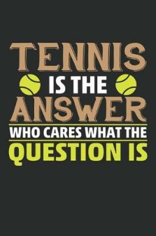 Cover of Tennis is the answer who cares what the question is