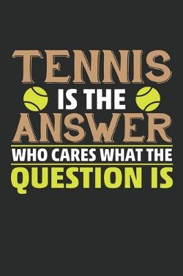 Book cover for Tennis is the answer who cares what the question is