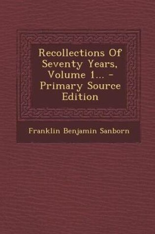 Cover of Recollections of Seventy Years, Volume 1... - Primary Source Edition