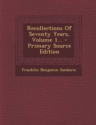 Book cover for Recollections of Seventy Years, Volume 1... - Primary Source Edition