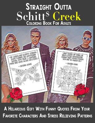 Book cover for Straight Outta Schitt's Creek Coloring Book For Adults