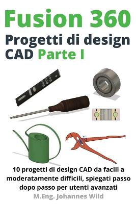 Book cover for Fusion 360 Progetti di design CAD Parte I