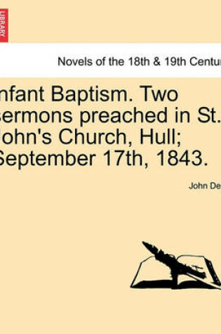 Cover of Infant Baptism. Two Sermons Preached in St. John's Church, Hull; September 17th, 1843.