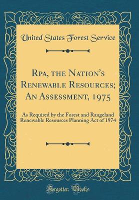 Book cover for Rpa, the Nation's Renewable Resources; An Assessment, 1975: As Required by the Forest and Rangeland Renewable Resources Planning Act of 1974 (Classic Reprint)