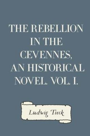 Cover of The Rebellion in the Cevennes, an Historical Novel. Vol. I.