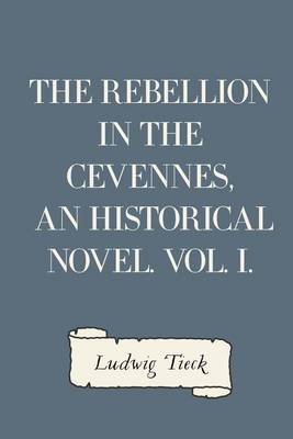 Book cover for The Rebellion in the Cevennes, an Historical Novel. Vol. I.