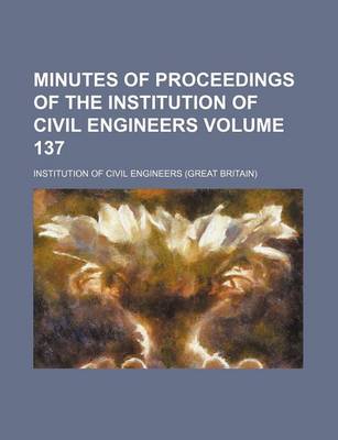 Book cover for Minutes of Proceedings of the Institution of Civil Engineers Volume 137