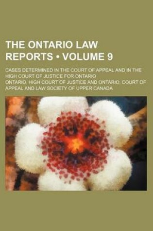 Cover of Ontario Law Reports; Cases Determined in the Court of Appeal and in the High Court of Justice for Ontario Volume 9