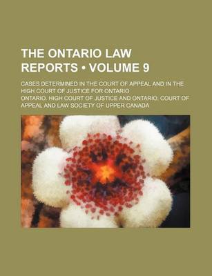 Book cover for Ontario Law Reports; Cases Determined in the Court of Appeal and in the High Court of Justice for Ontario Volume 9