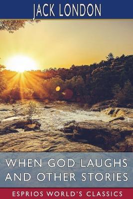 Book cover for When God Laughs and Other Stories (Esprios Classics)