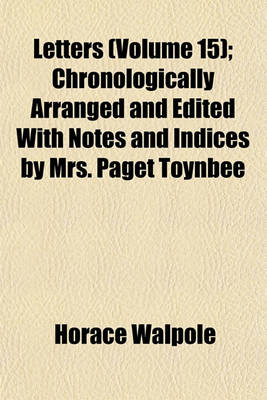 Book cover for Letters (Volume 15); Chronologically Arranged and Edited with Notes and Indices by Mrs. Paget Toynbee
