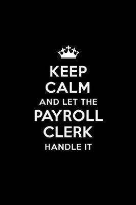 Book cover for Keep Calm and Let the Payroll Clerk Handle It