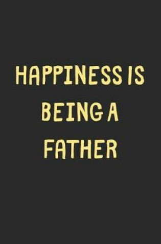 Cover of Happiness Is Being A Father