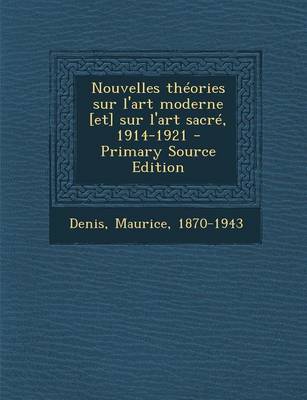 Book cover for Nouvelles Theories Sur L'Art Moderne [Et] Sur L'Art Sacre, 1914-1921 - Primary Source Edition