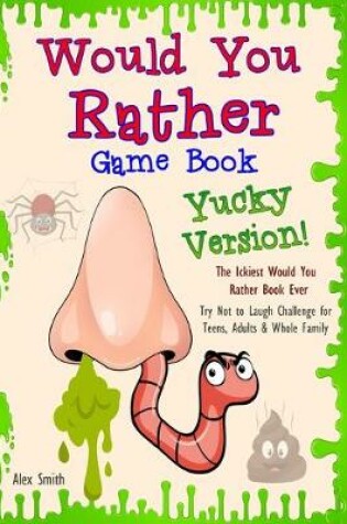 Cover of Would You Rather Game Book... Yucky Version