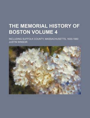 Book cover for The Memorial History of Boston Volume 4; Including Suffolk County, Massachusetts, 1630-1880