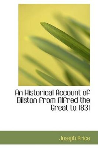 Cover of An Historical Account of Bilston from Alfred the Great to 1831