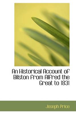 Book cover for An Historical Account of Bilston from Alfred the Great to 1831