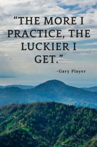 Cover of The more I practice, the luckier I get.