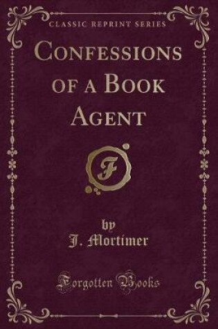 Cover of Confessions of a Book Agent (Classic Reprint)