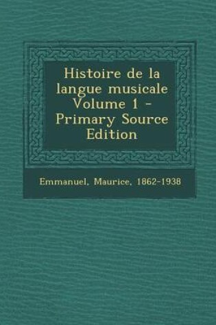 Cover of Histoire de la Langue Musicale Volume 1 - Primary Source Edition