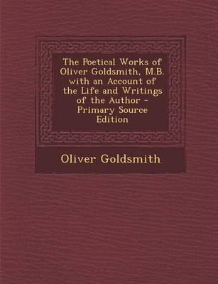 Book cover for Poetical Works of Oliver Goldsmith, M.B. with an Account of the Life and Writings of the Author