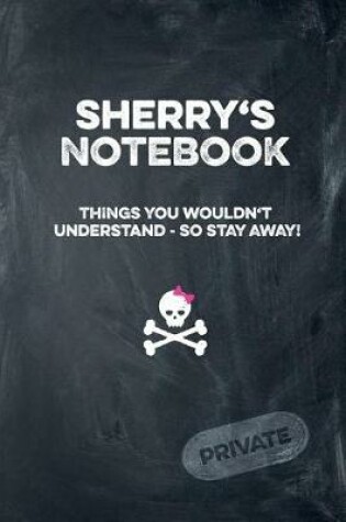 Cover of Sherry's Notebook Things You Wouldn't Understand So Stay Away! Private