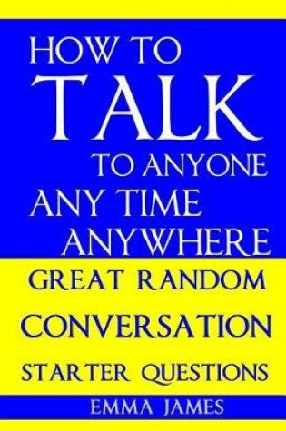 Cover of How to Talk to Anyone, Any Time, Anywhere