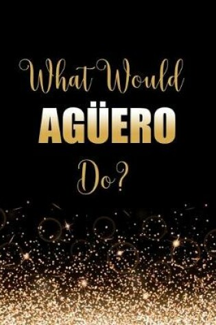 Cover of What Would Aguero Do?