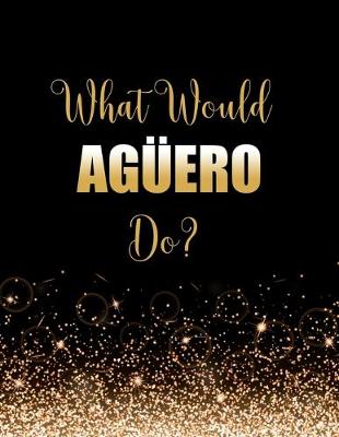 Book cover for What Would Aguero Do?