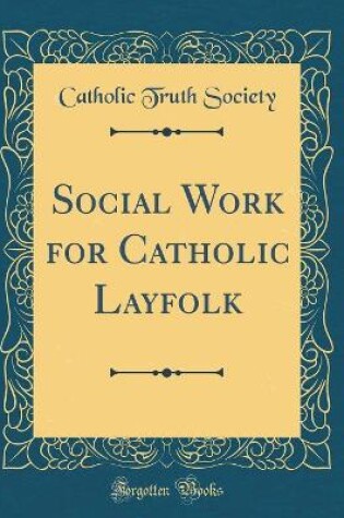 Cover of Social Work for Catholic Layfolk (Classic Reprint)