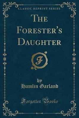 Book cover for The Forester's Daughter (Classic Reprint)