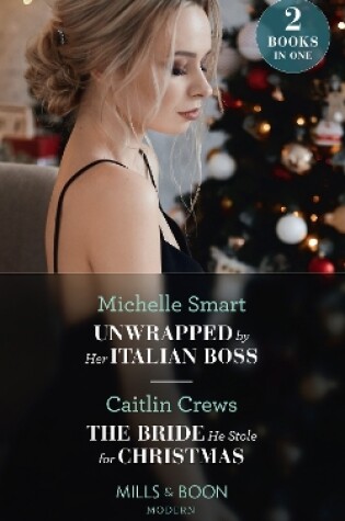 Cover of Unwrapped By Her Italian Boss / The Bride He Stole For Christmas