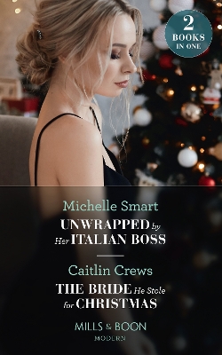 Book cover for Unwrapped By Her Italian Boss / The Bride He Stole For Christmas
