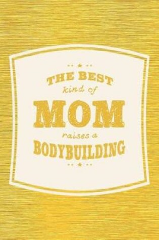 Cover of The Best Kind Of Mom Raises A Bodybuilding