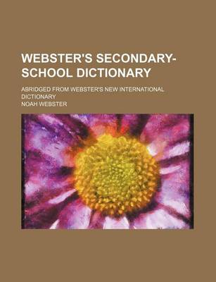 Book cover for Webster's Secondary-School Dictionary; Abridged from Webster's New International Dictionary