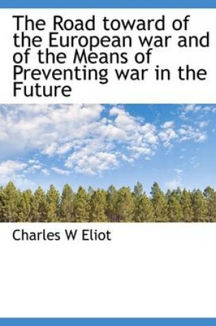 Cover of The Road Toward of the European War and of the Means of Preventing War in the Future