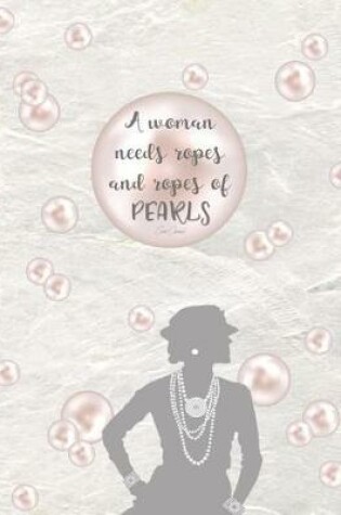Cover of A WOMAN NEEDS ROPES AND ROPES OF PEARLS - Coco Chanel