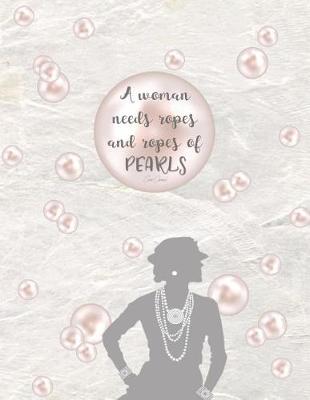 Book cover for A WOMAN NEEDS ROPES AND ROPES OF PEARLS - Coco Chanel