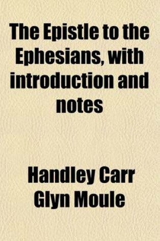 Cover of The Epistle to the Ephesians, with Introduction and Notes