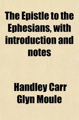 Book cover for The Epistle to the Ephesians, with Introduction and Notes