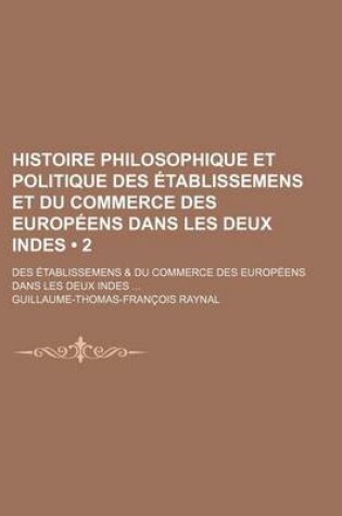 Cover of Histoire Philosophique Et Politique Des Etablissemens Et Du Commerce Des Europeens Dans Les Deux Indes (2)