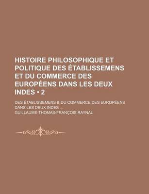 Book cover for Histoire Philosophique Et Politique Des Etablissemens Et Du Commerce Des Europeens Dans Les Deux Indes (2)