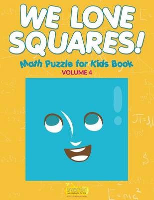 Book cover for We Love Squares! - Math Puzzle for Kids Book - Volume 4