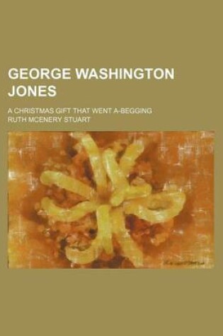 Cover of George Washington Jones; A Christmas Gift That Went A-Begging